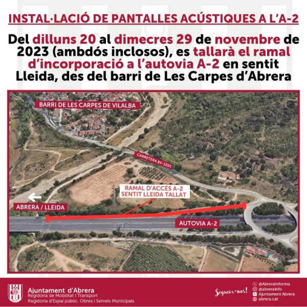 Del dilluns 20 al dilluns 29 de novembre (ambdós inclosos), es tallarà el ramal d’incorporació a l’autovia A-2 en sentit Lleida, des del barri de Les Carpes d’Abrera, per treballs d'instal·lació de pantalles acústiques